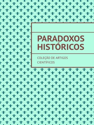 cover image of Paradoxos históricos. Coleção de artigos científicos